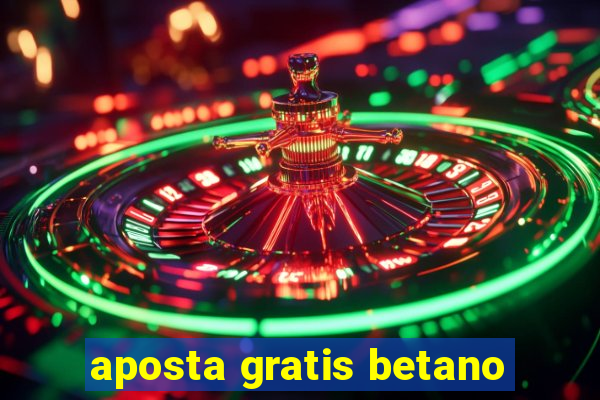 aposta gratis betano